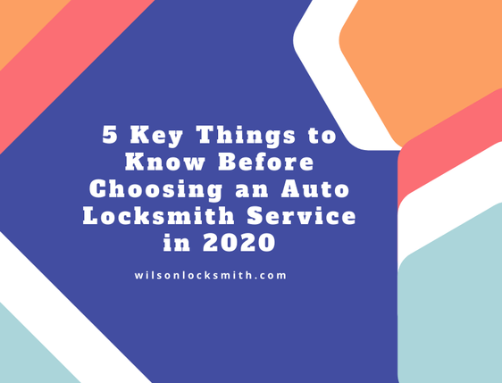 5 Key Things to Know Before Choosing an Auto Locksmith Service in 2020