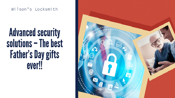 Advanced Security Solutions – The Best Father’s Day Gifts Ever!!